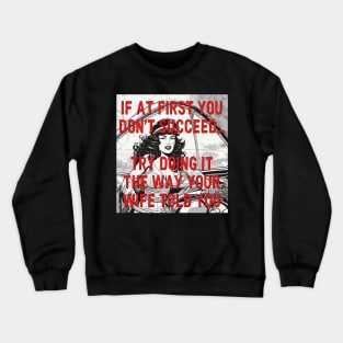 TRY DOING IT THE WAY YOUR WIFE TOLD YOU Crewneck Sweatshirt